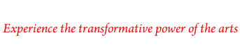 Experience the transformative power of the arts